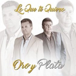 Descargar Oro Y Plata – Lo Que Te Quiero 2019