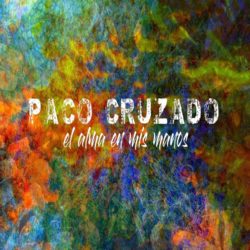 Descargar Paco Cruzado – El Alma En Mis Manos 2019