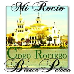 Descargar Coro Rociero Blanca Paloma Mi Rocio 2013