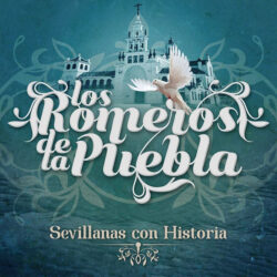 Descargar Los Romeros de la Puebla – Sevillanas Con Historia 2020