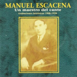 Descargar Manuel Escacena – Un maestro del cante 1908 – 1928
