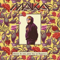 Maka – Detrás de Esta Pinta Hay un Flamenco 2021