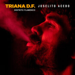 Descargar Joselito Acedo – Triana D.F. – Distrito Flamenco