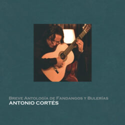 Antonio Cortes – Breve Antología de Fandangos y Bulerías (2025)